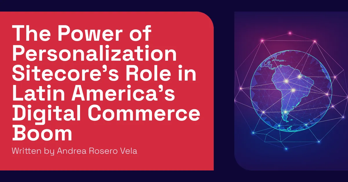 The Power of Personalization: Sitecore’s Role in Latin America’s Digital Commerce Boom Hero